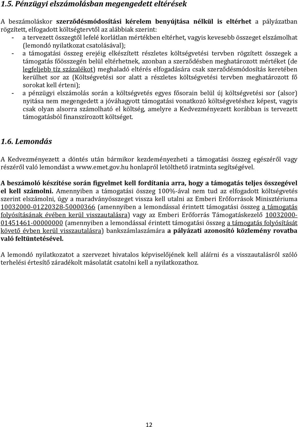 tervben rögzített összegek a támogatás főösszegén belül eltérhetnek, azonban a szerződésben meghatározott mértéket (de legfeljebb tíz százalékot) meghaladó eltérés elfogadására csak