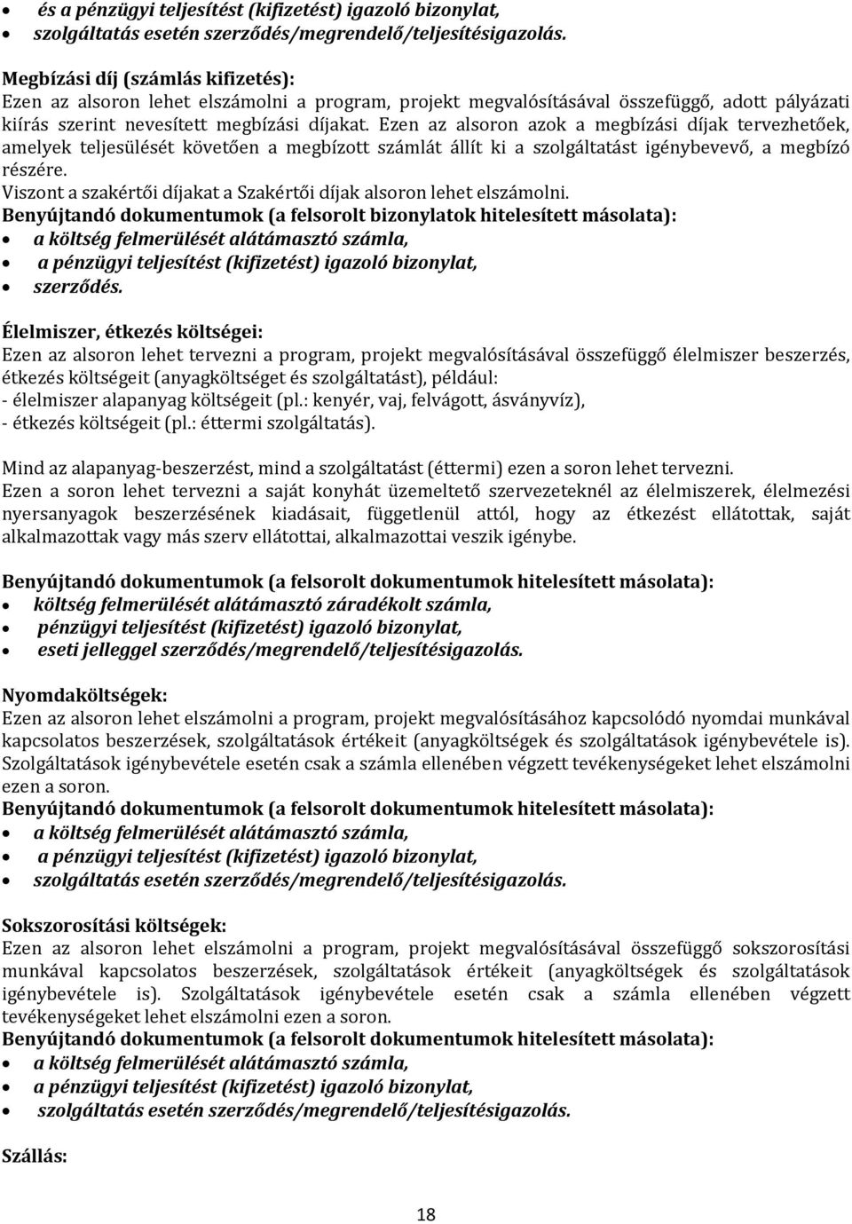 Ezen az alsoron azok a megbízási díjak tervezhetőek, amelyek teljesülését követően a megbízott számlát állít ki a szolgáltatást igénybevevő, a megbízó részére.