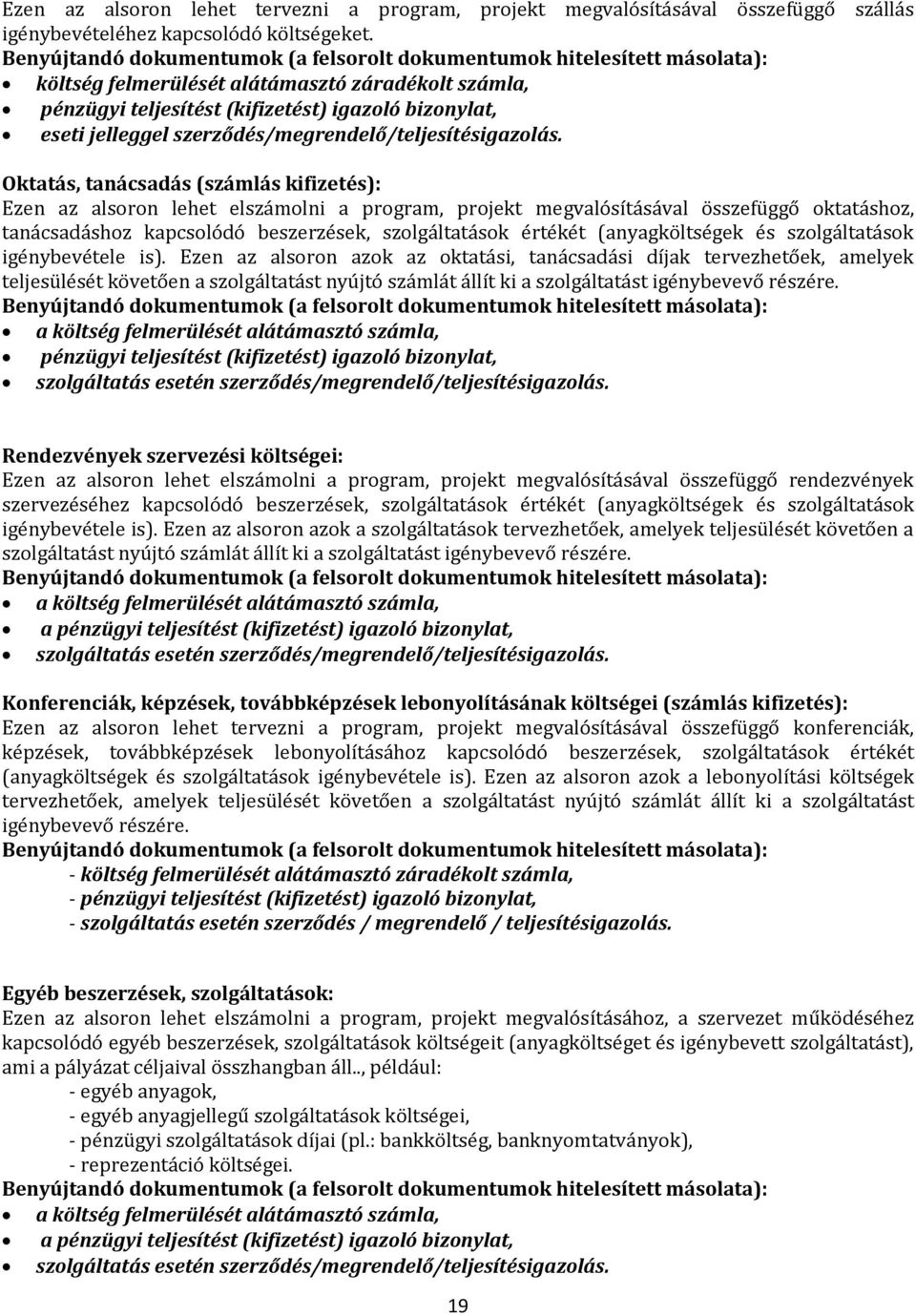 Oktatás, tanácsadás (számlás kifizetés): Ezen az alsoron lehet elszámolni a program, projekt megvalósításával összefüggő oktatáshoz, tanácsadáshoz kapcsolódó beszerzések, szolgáltatások értékét