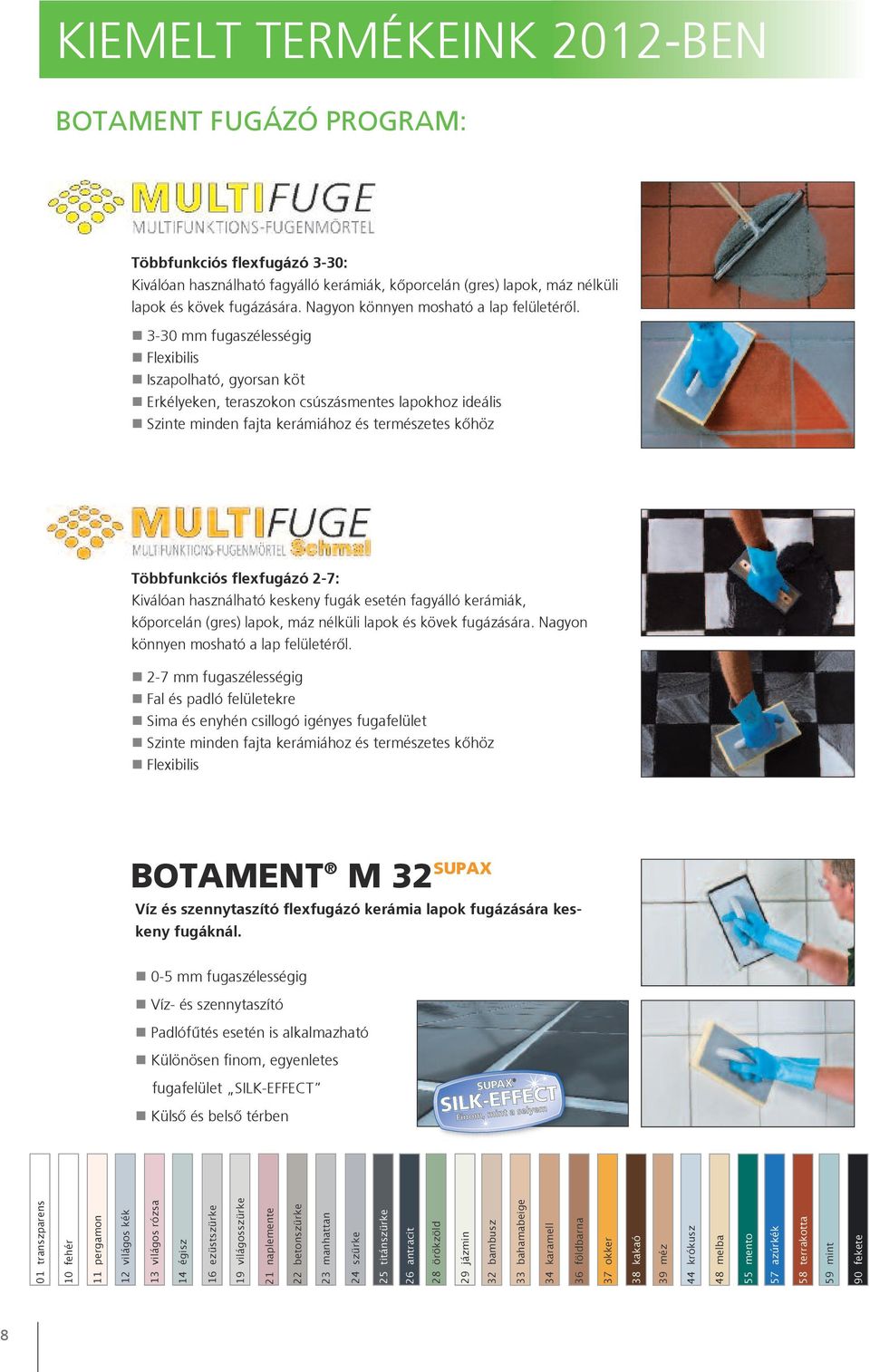 n 3-30 mm fugaszélességig n Flexibilis n Iszapolható, gyorsan köt n Erkélyeken, teraszokon csúszásmentes lapokhoz ideális n Szinte minden fajta kerámiához és természetes kőhöz Többfunkciós flexfugázó