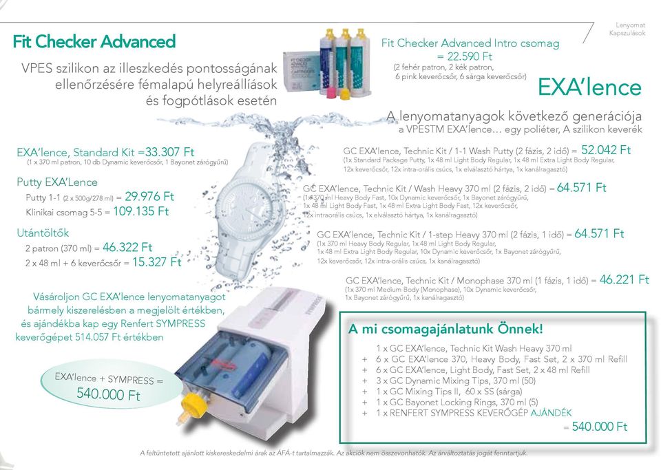 322 Ft 2 x 48 ml + 6 keverőcsőr = 15.327 Ft Vásároljon GC EXA lence lenyomatanyagot bármely kiszerelésben a megjelölt értékben, és ajándékba kap egy Renfert SYMPRESS keverőgépet 514.