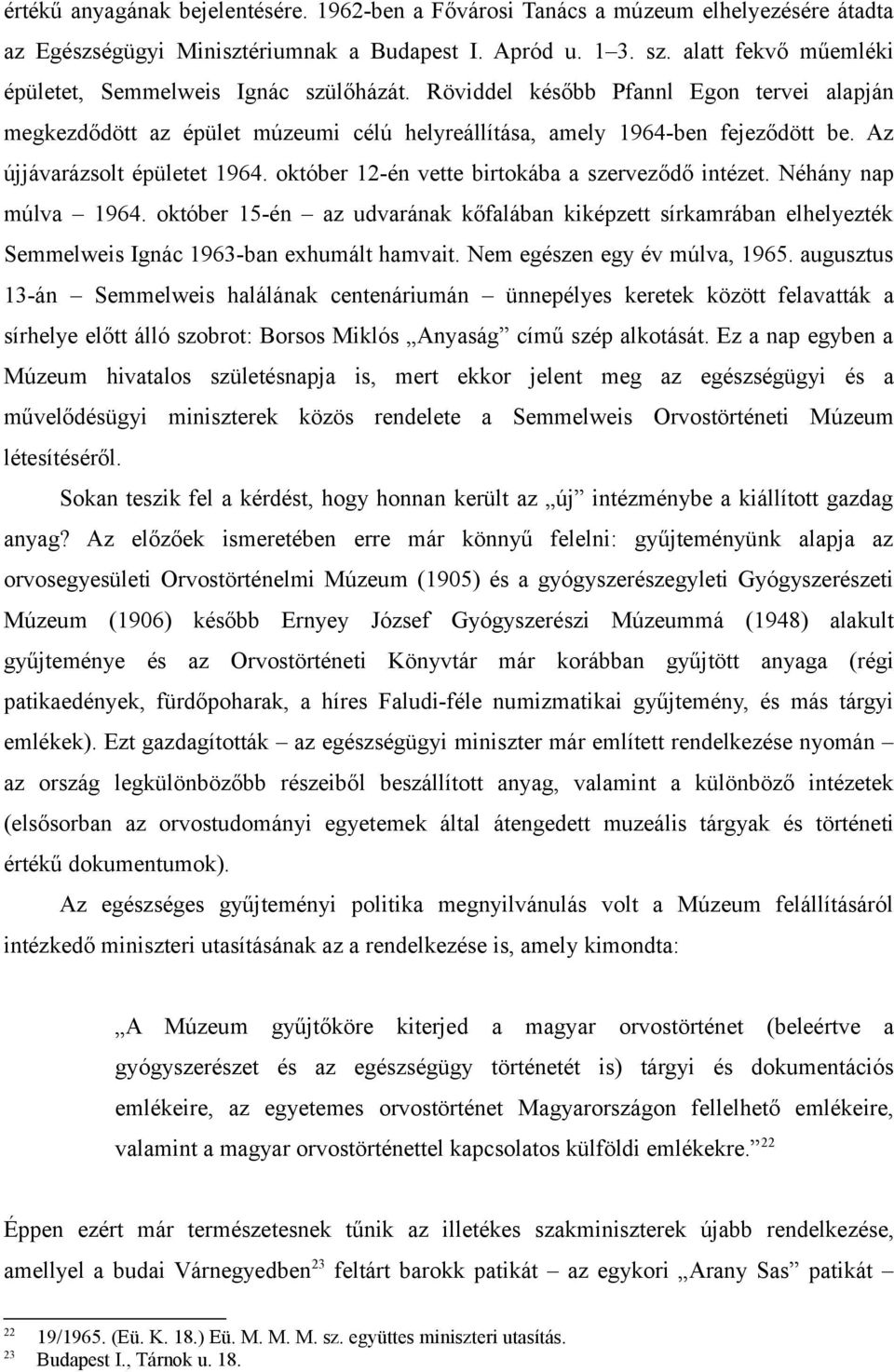 Az újjávarázsolt épületet 1964. október 12-én vette birtokába a szerveződő intézet. Néhány nap múlva 1964.