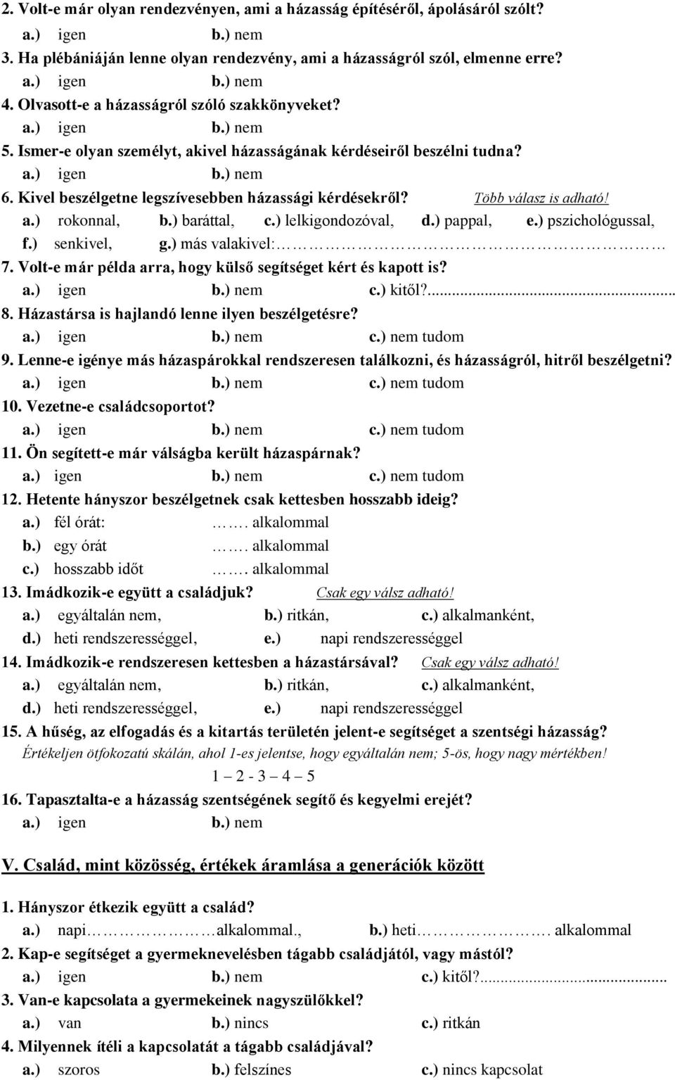 Több válasz is adható! a.) rokonnal, b.) baráttal, c.) lelkigondozóval, d.) pappal, e.) pszichológussal, f.) senkivel, g.) más valakivel: 7.