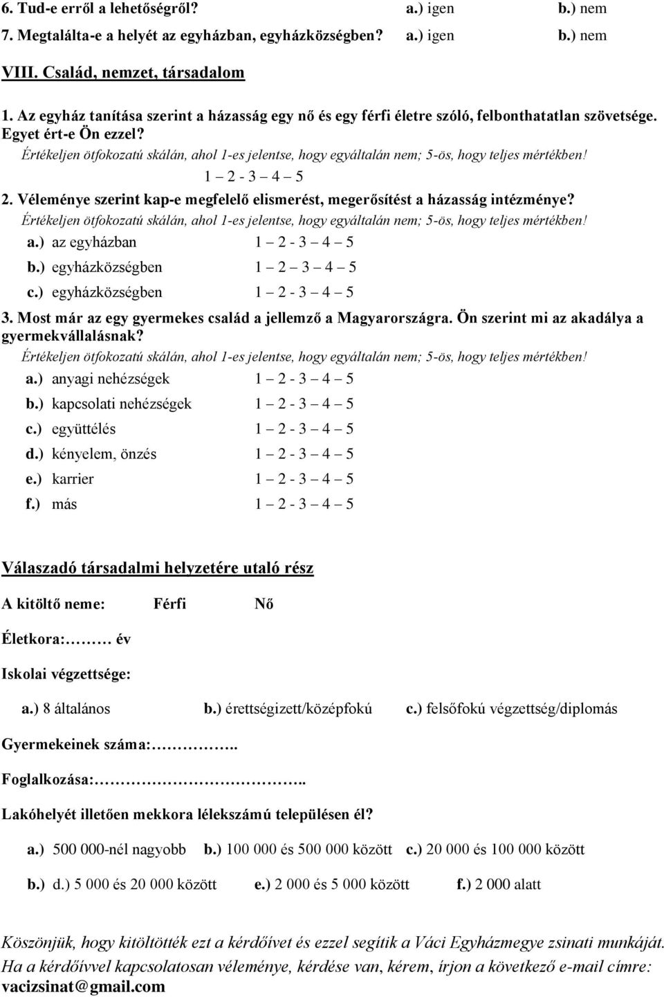 Értékeljen ötfokozatú skálán, ahol 1-es jelentse, hogy egyáltalán nem; 5-ös, hogy teljes mértékben! 2. Véleménye szerint kap-e megfelelő elismerést, megerősítést a házasság intézménye?