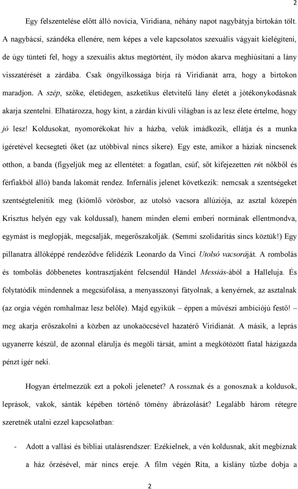 zárdába. Csak öngyilkossága bírja rá Viridianát arra, hogy a birtokon maradjon. A szép, szőke, életidegen, aszketikus életvitelű lány életét a jótékonykodásnak akarja szentelni.