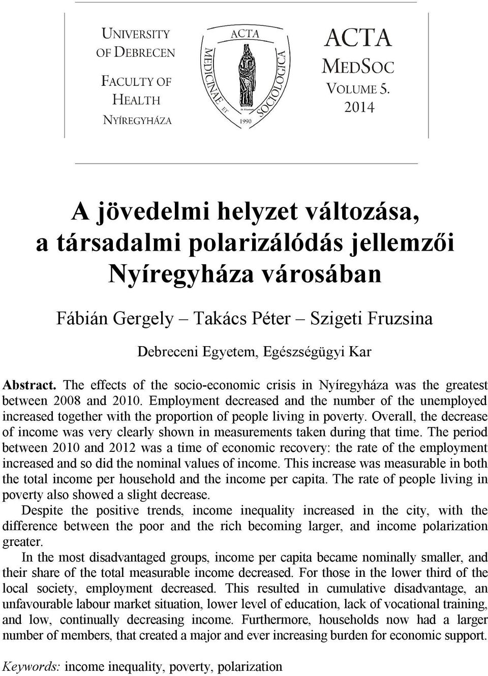 The effects of the socio-economic crisis in Nyíregyháza was the greatest between 2008 and 2010.