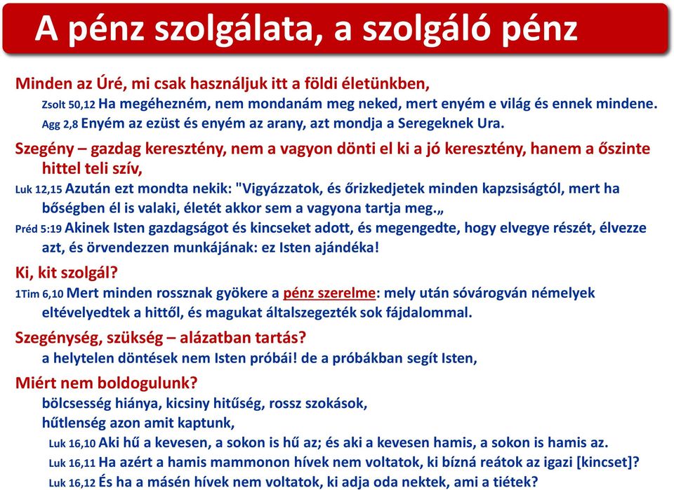 Szegény gazdag keresztény, nem a vagyon dönti el ki a jó keresztény, hanem a őszinte hittel teli szív, Luk 12,15 Azután ezt mondta nekik: "Vigyázzatok, és őrizkedjetek minden kapzsiságtól, mert ha