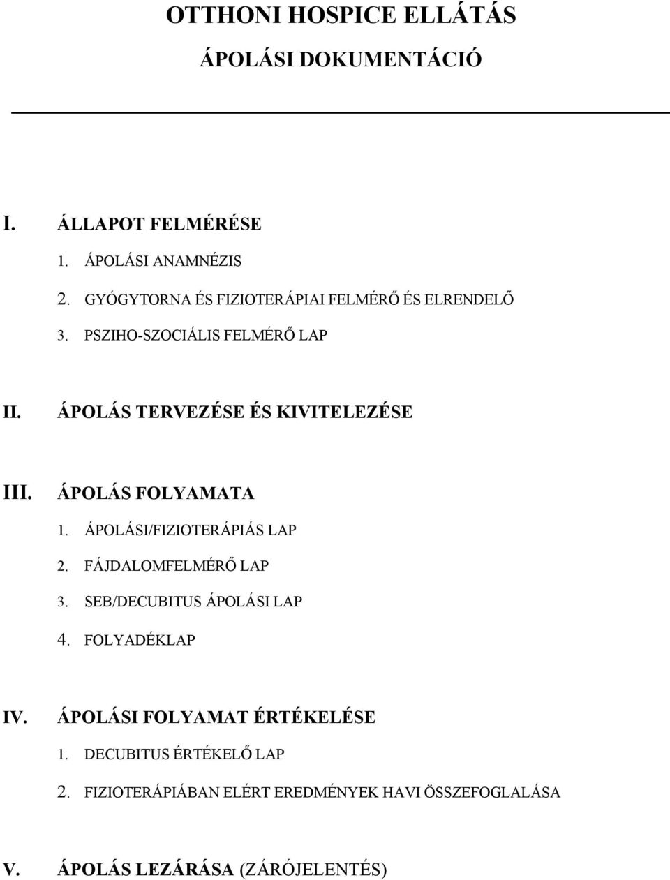 ÁPOLÁS TERVEZÉSE ÉS KIVITELEZÉSE III. ÁPOLÁS FOLYAMATA 1. ÁPOLÁSI/FIZIOTERÁPIÁS LAP 2. FÁJDALOMFELMÉRŐ LAP 3.