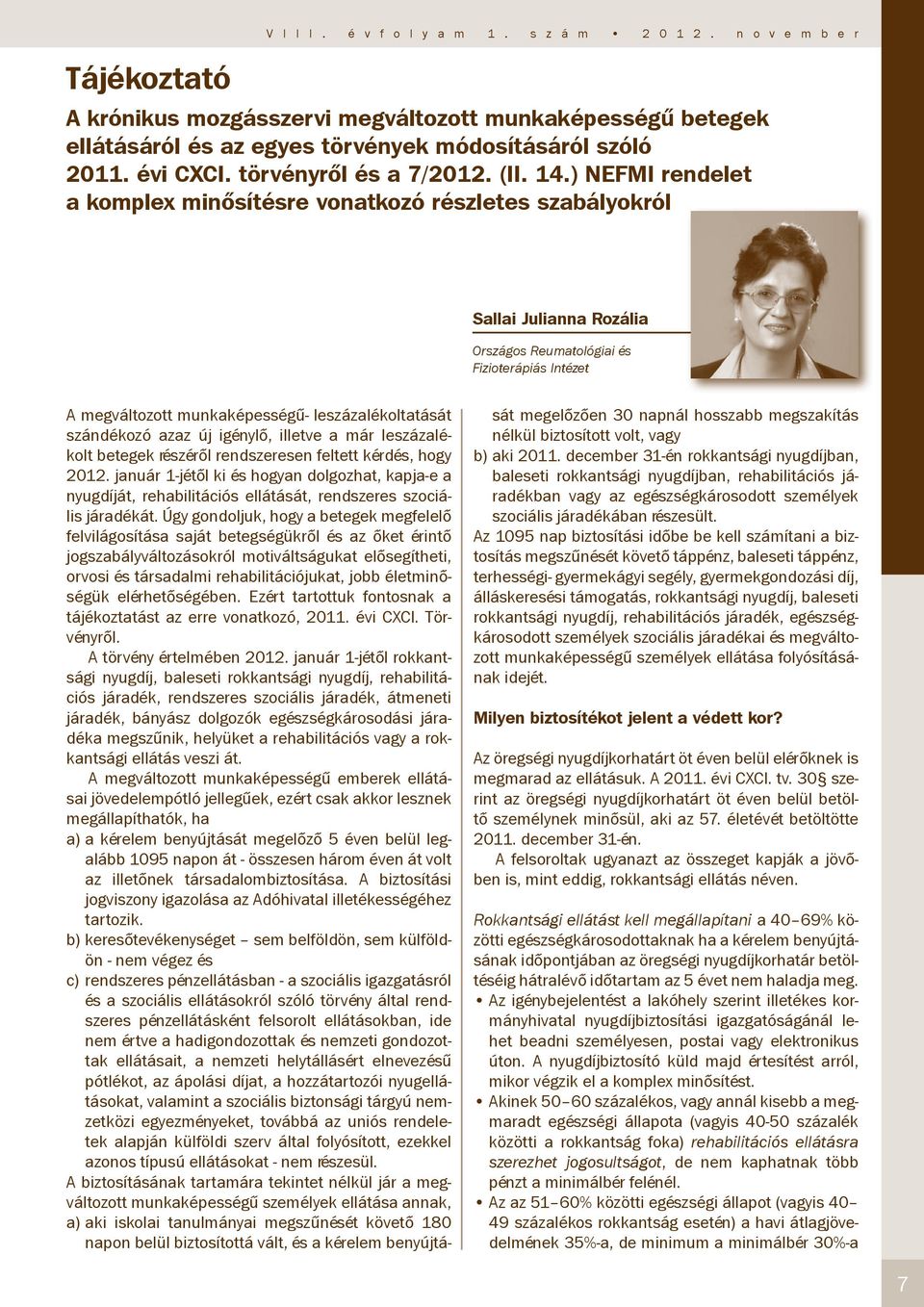 ) NEFMI rendelet a komplex minősítésre vonatkozó részletes szabályokról Sallai Julianna Rozália Országos Reumatológiai és Fizioterápiás Intézet A megváltozott munkaképességű- leszázalékoltatását