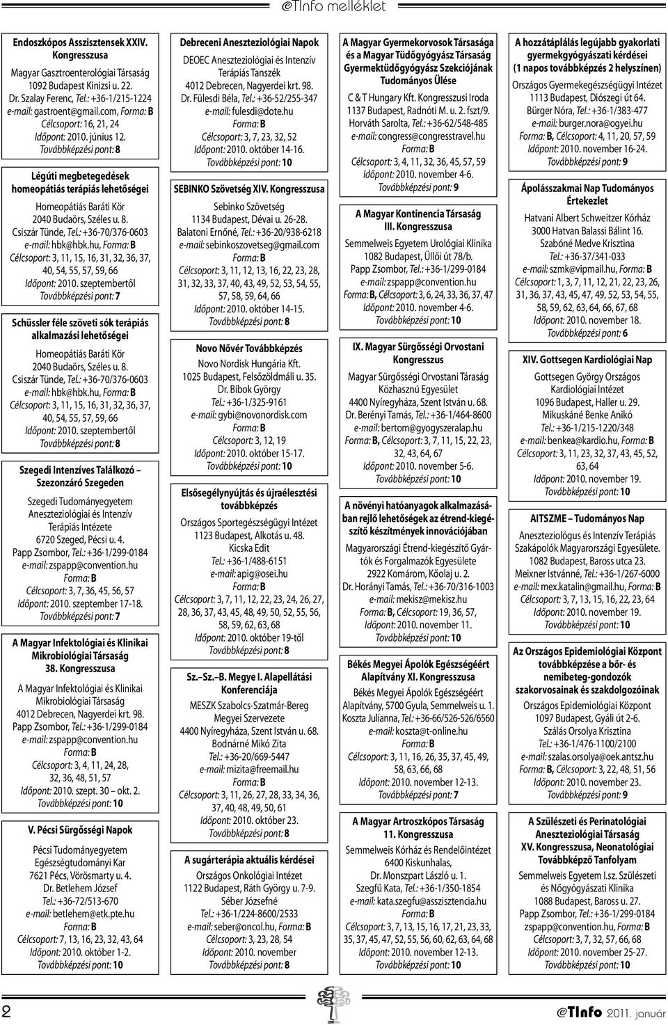: +36-70/376-0603 e-mail: hbk@hbk.hu, Célcsoport: 3, 11, 15, 16, 31, 32, 36, 37, 40, 54, 55, 57, 59, 66 Időpont: 2010.