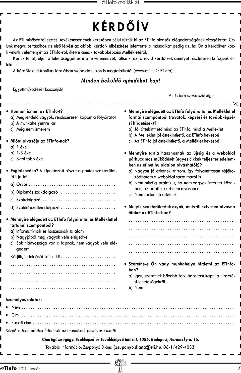 Mellékletéről. Kérjük tehát, éljen a lehetőséggel és írja le véleményét, töltse ki ezt a rövid kérdőívet, amelyet részletesen ki fogunk értékelni!