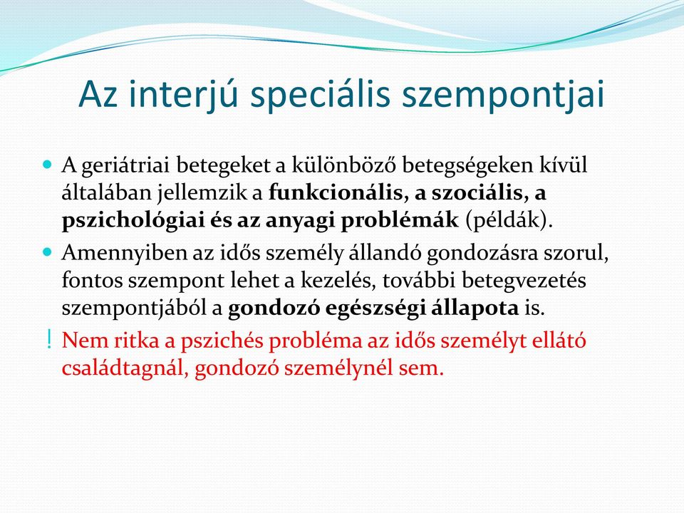 Amennyiben az idős személy állandó gondozásra szorul, fontos szempont lehet a kezelés, további betegvezetés