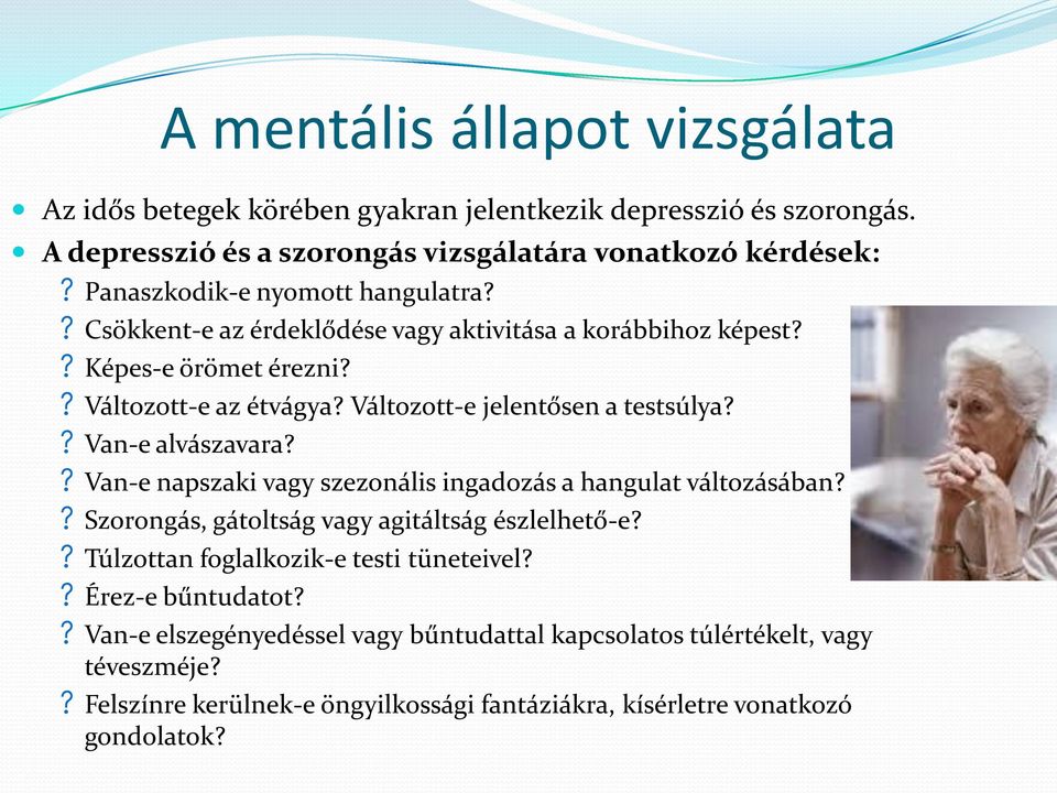 Változott-e jelentősen a testsúlya?? Van-e alvászavara?? Van-e napszaki vagy szezonális ingadozás a hangulat változásában?? Szorongás, gátoltság vagy agitáltság észlelhető-e?