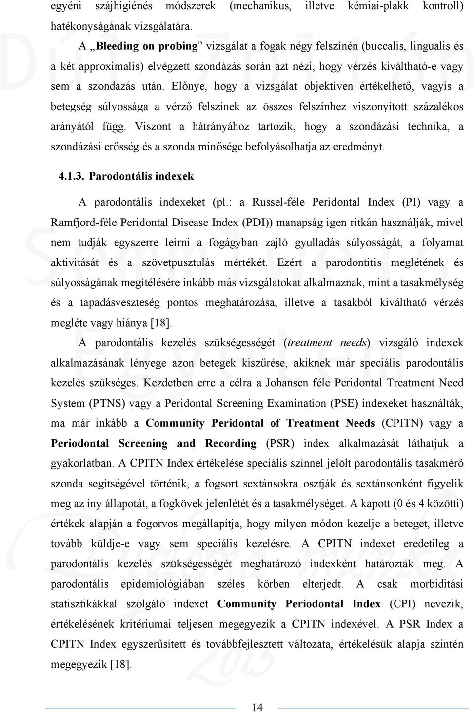 Előnye, hogy a vizsgálat objektíven értékelhető, vagyis a betegség súlyossága a vérző felszínek az összes felszínhez viszonyított százalékos arányától függ.