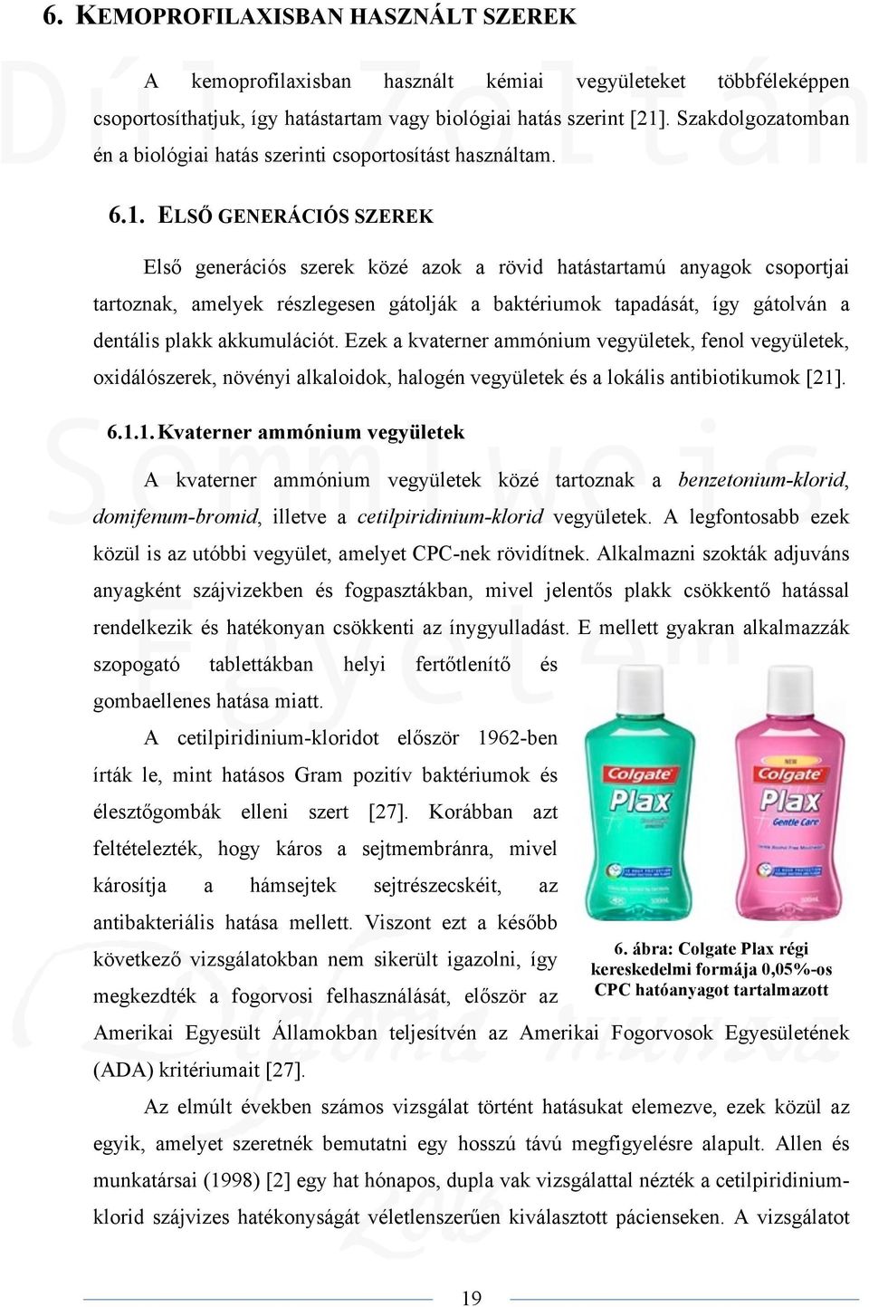 ELSŐ GENERÁCIÓS SZEREK Első generációs szerek közé azok a rövid hatástartamú anyagok csoportjai tartoznak, amelyek részlegesen gátolják a baktériumok tapadását, így gátolván a dentális plakk