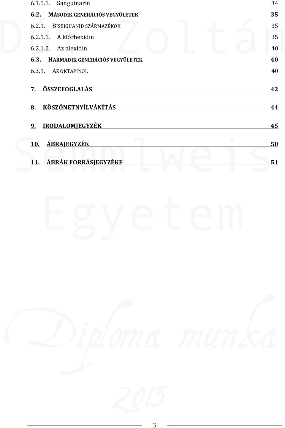 3.1. AZOKTAPINOL 40 7. ÖSSZEFOGLALÁS 42 8. KÖSZÖNETNYÍLVÁNÍTÁS 44 9.