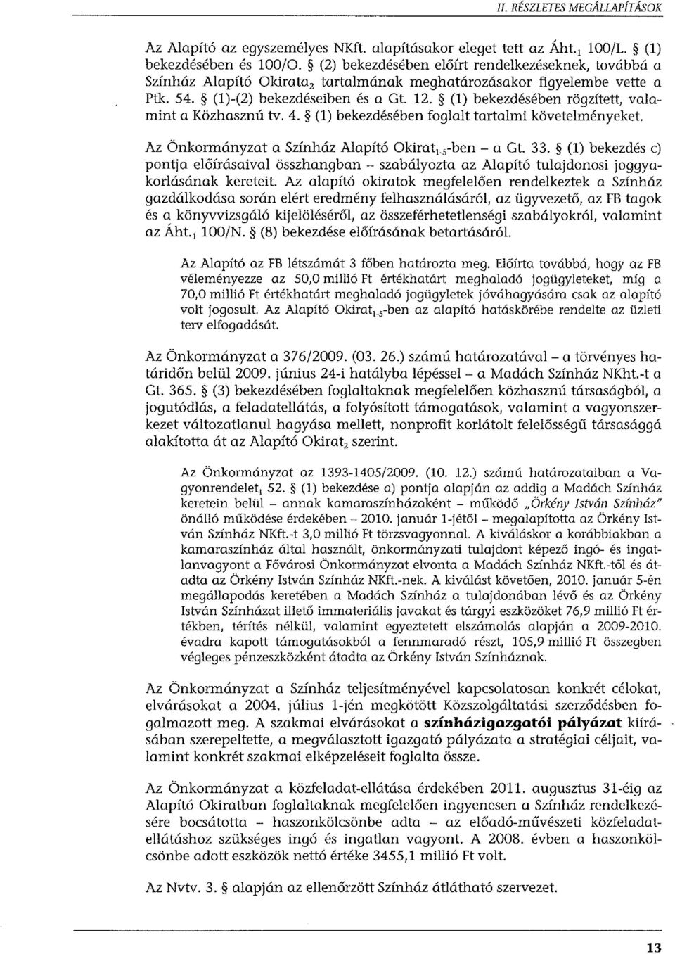 (l) bekezdésében rögzített, valamint a Közhaszn ú tv. 4. (l) bekezdésében foglalt tartalmi követelményeket. Az Önkormányzat a Színház Alapító Okirat1. 5 -ben - a Gt. 33.