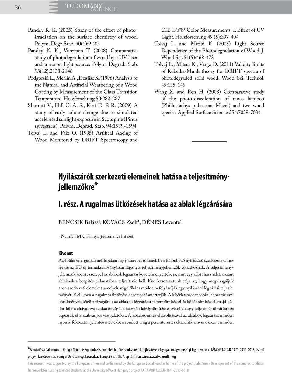 (1996) Analysis of the Natural and Artificial Weathering of a Wood Coating by Measurement of the Glass Transition Temperature. Holzforschung 50:282-287 Sharratt V., Hill C. A. S., Kint D. P. R.