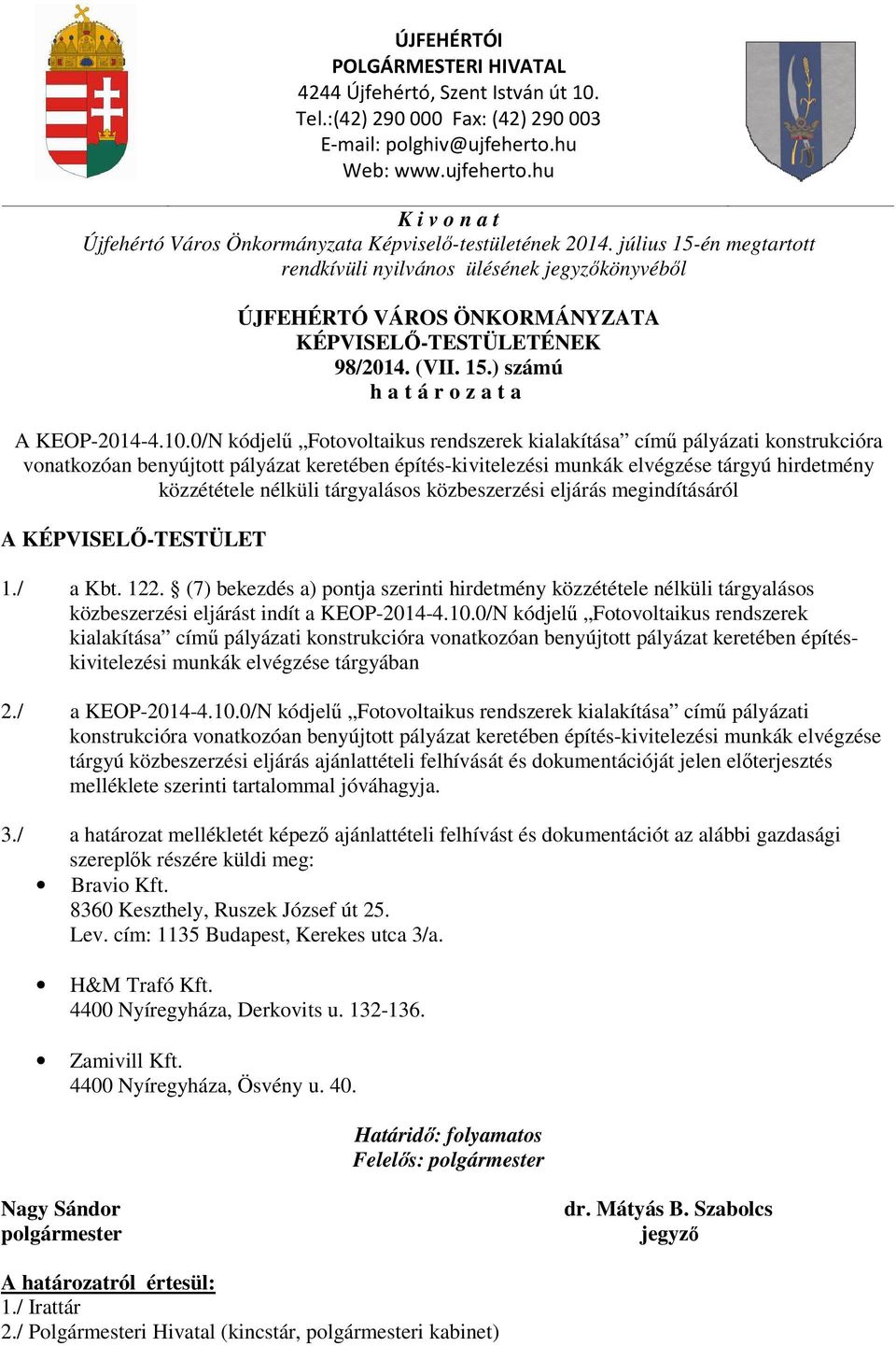 július 15-én megtartott rendkívüli nyilvános ülésének jegyzőkönyvéből ÚJFEHÉRTÓ VÁROS ÖNKORMÁNYZATA KÉPVISELŐ-TESTÜLETÉNEK 98/2014. (VII. 15.) számú h a t á r o z a t a A KEOP-2014-4.10.