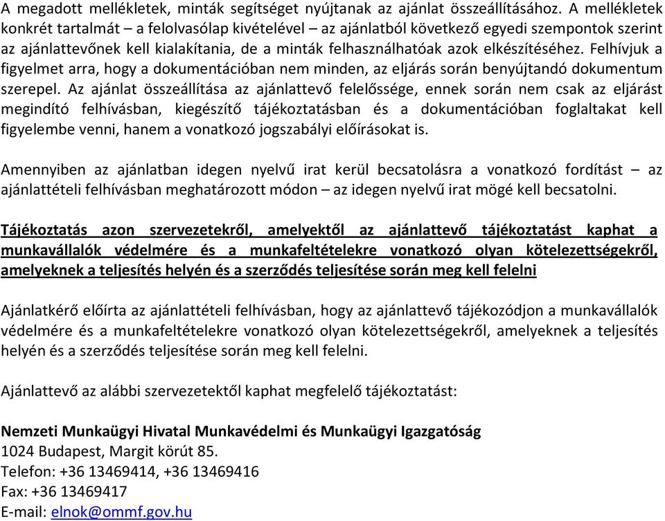 Felhívjuk a figyelmet arra, hogy a dokumentációban nem minden, az eljárás során benyújtandó dokumentum szerepel.