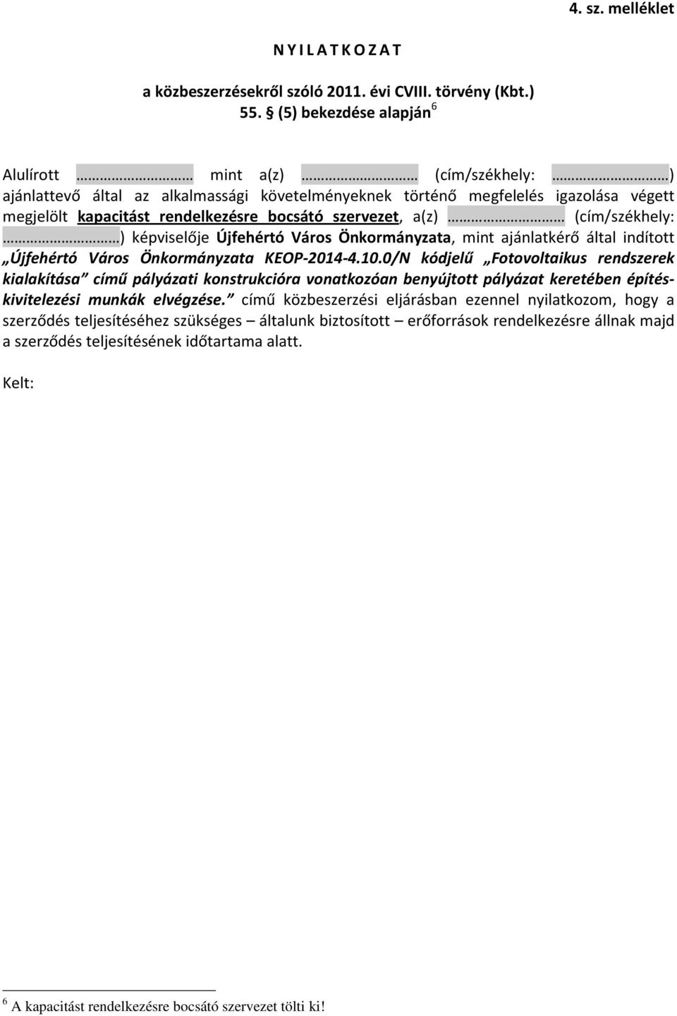 szervezet, a(z) (cím/székhely: ) képviselője Újfehértó Város Önkormányzata, mint ajánlatkérő által indított Újfehértó Város Önkormányzata KEOP-2014-4.10.