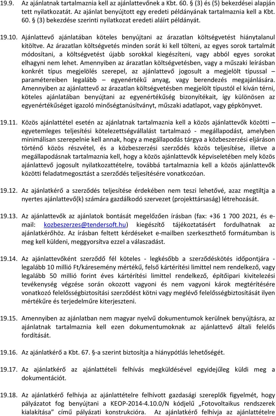 Az árazatlan költségvetés minden sorát ki kell tölteni, az egyes sorok tartalmát módosítani, a költségvetést újabb sorokkal kiegészíteni, vagy abból egyes sorokat elhagyni nem lehet.