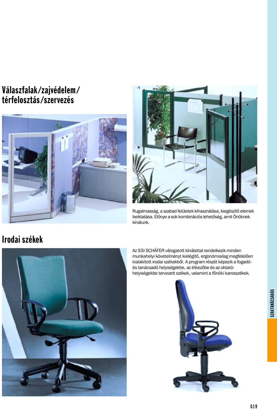 Irodai székek Az SSI SCHÄFER válogatott kínálattal rendelkezik minden munkahelyi követelményt kielégítõ, ergonómiailag