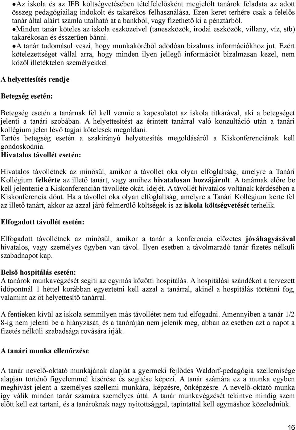 Minden tanár köteles az iskola eszközeivel (taneszközök, irodai eszközök, villany, víz, stb) takarékosan és ésszerűen bánni.