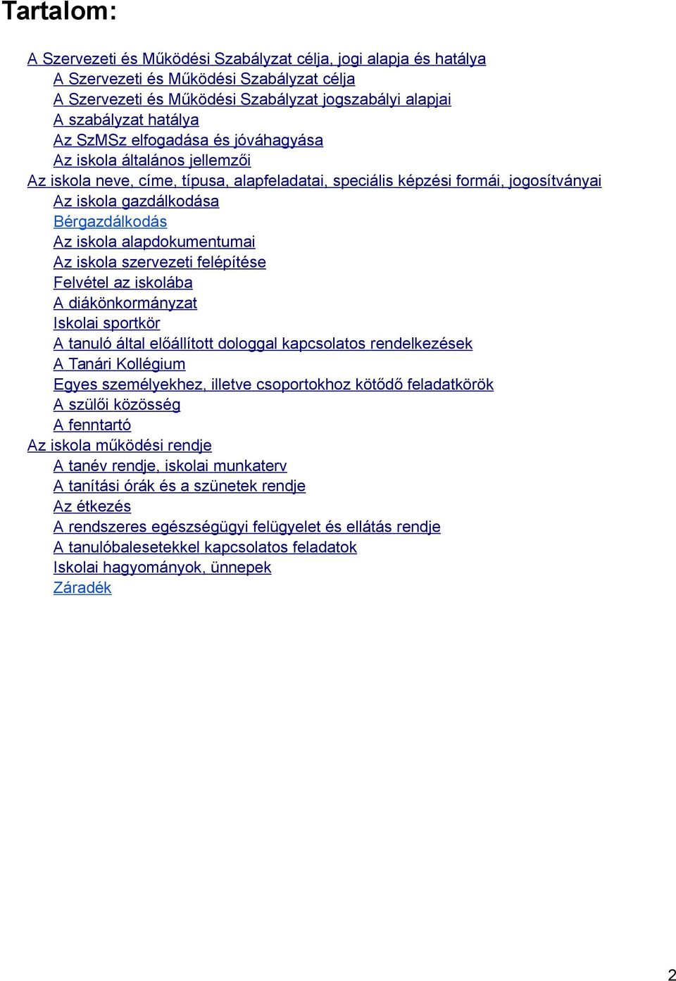 alapdokumentumai Az iskola szervezeti felépítése Felvétel az iskolába A diákönkormányzat Iskolai sportkör A tanuló által előállított dologgal kapcsolatos rendelkezések A Tanári Kollégium Egyes