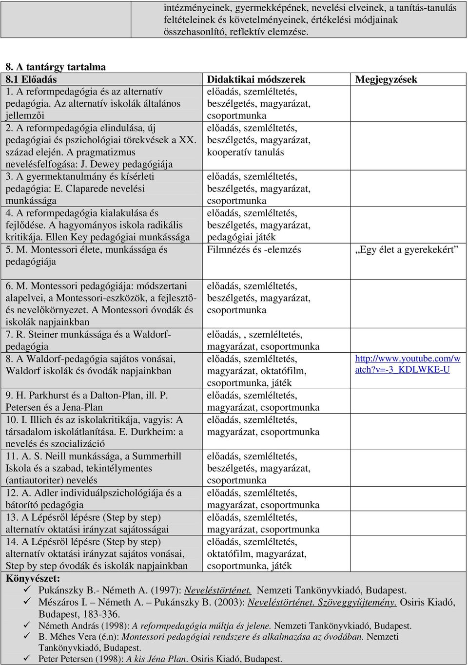 A reformpedagógia elindulása, új pedagógiai és pszichológiai törekvések a XX. század elején. A pragmatizmus nevelésfelfogása: J. Dewey pedagógiája 3. A gyermektanulmány és kísérleti pedagógia: E.