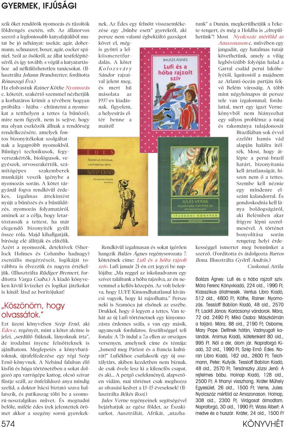 Szól az ôsökrôl, az állat testfelépítésérôl, és így tovább, s végül a kutyatartáshoz ad nélkülözhetetlen tanácsokat. (Illusztrálta Johann Brandstetter, fordította Rónaszegi Éva.