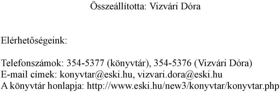 Dóra) E-mail címek: konyvtar@eski.hu, vizvari.dora@eski.