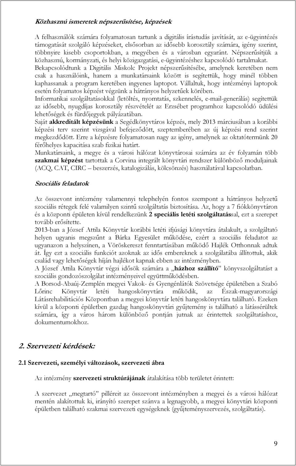 Népszerűsítjük a közhasznú, kormányzati, és helyi közigazgatási, e-ügyintézéshez kapcsolódó tartalmakat.