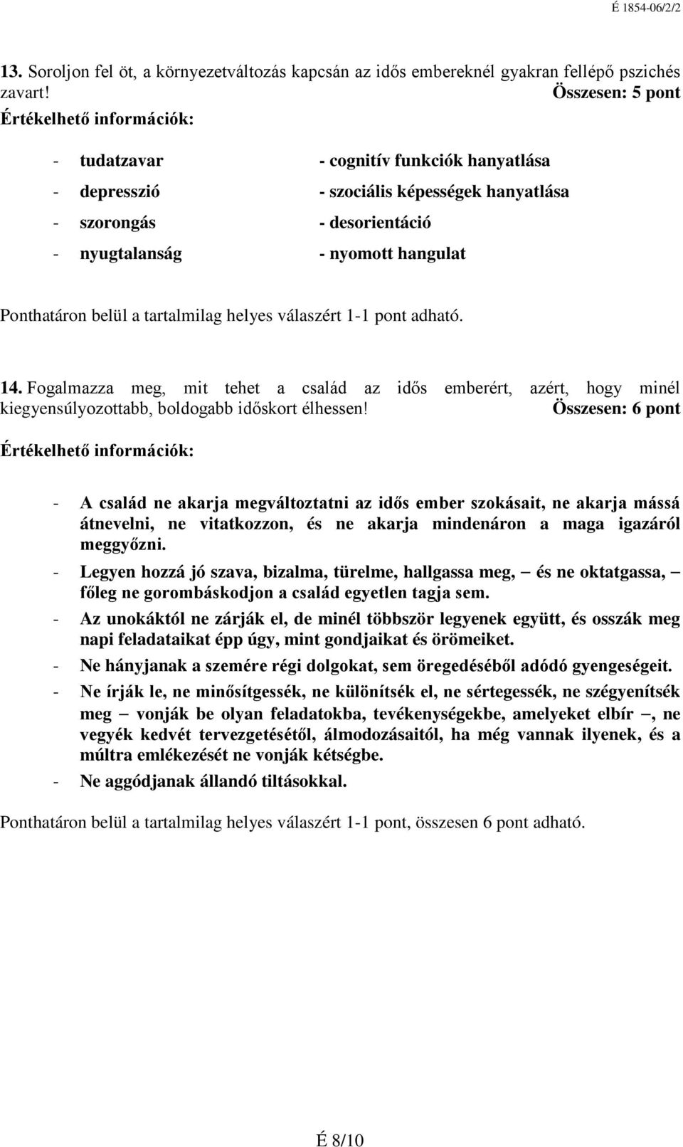 Fogalmazza meg, mit tehet a család az idős emberért, azért, hogy minél kiegyensúlyozottabb, boldogabb időskort élhessen!