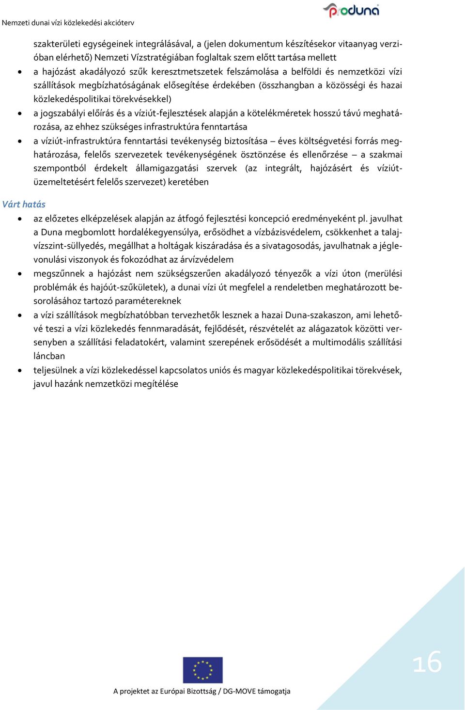 előírás és a víziút-fejlesztések alapján a kötelékméretek hosszú távú meghatározása, az ehhez szükséges infrastruktúra fenntartása a víziút-infrastruktúra fenntartási tevékenység biztosítása éves