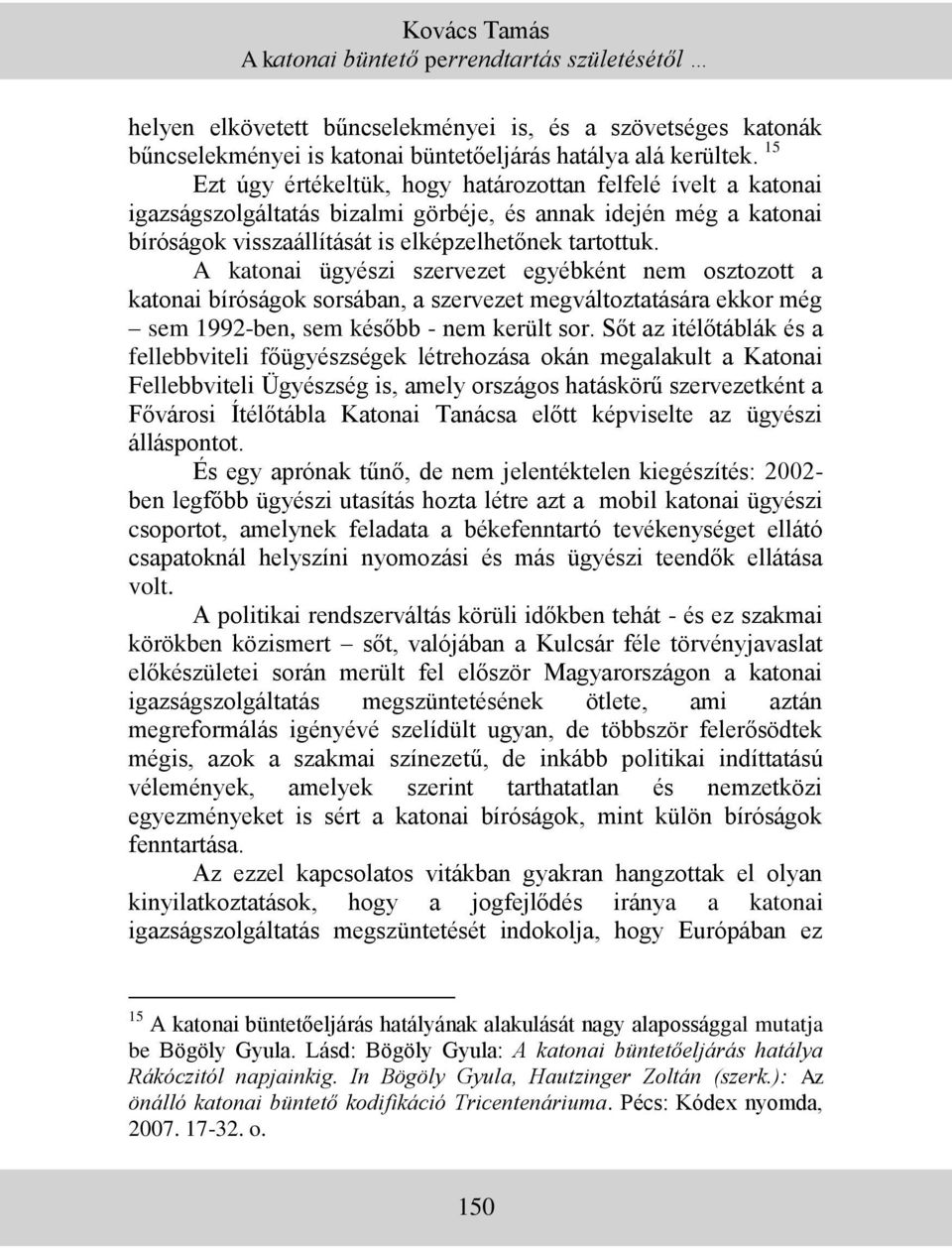 A katonai ügyészi szervezet egyébként nem osztozott a katonai bíróságok sorsában, a szervezet megváltoztatására ekkor még sem 1992-ben, sem később - nem került sor.