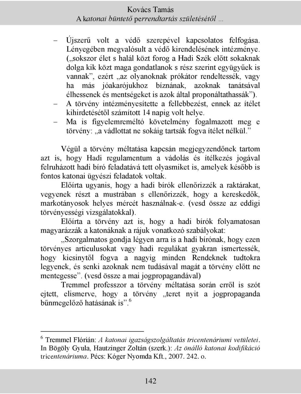 bíznának, azoknak tanátsával élhessenek és mentségeket is azok által proponáltathassák ). A törvény intézményesítette a fellebbezést, ennek az ítélet kihirdetésétől számított 14 napig volt helye.