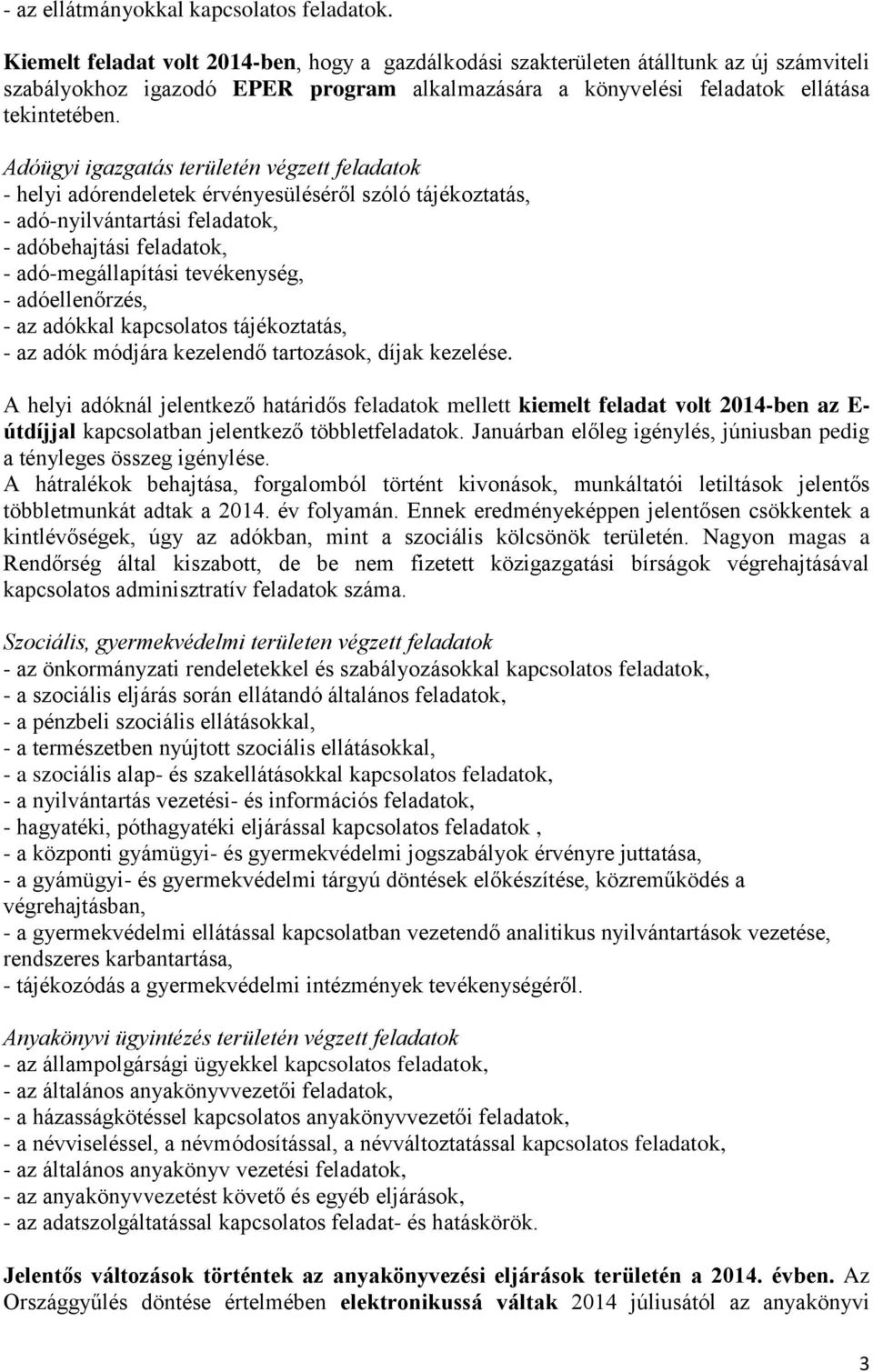 Adóügyi igazgatás területén végzett feladatok - helyi adórendeletek érvényesüléséről szóló tájékoztatás, - adó-nyilvántartási feladatok, - adóbehajtási feladatok, - adó-megállapítási tevékenység, -