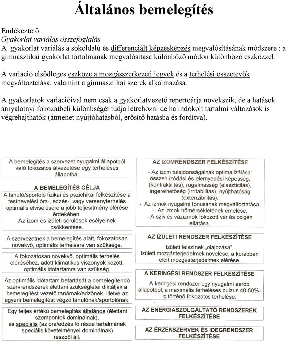 A variáció elsődleges eszköze a mozgásszerkezeti jegyek és a terhelési összetevők megváltoztatása, valamint a gimnasztikai szerek alkalmazása.