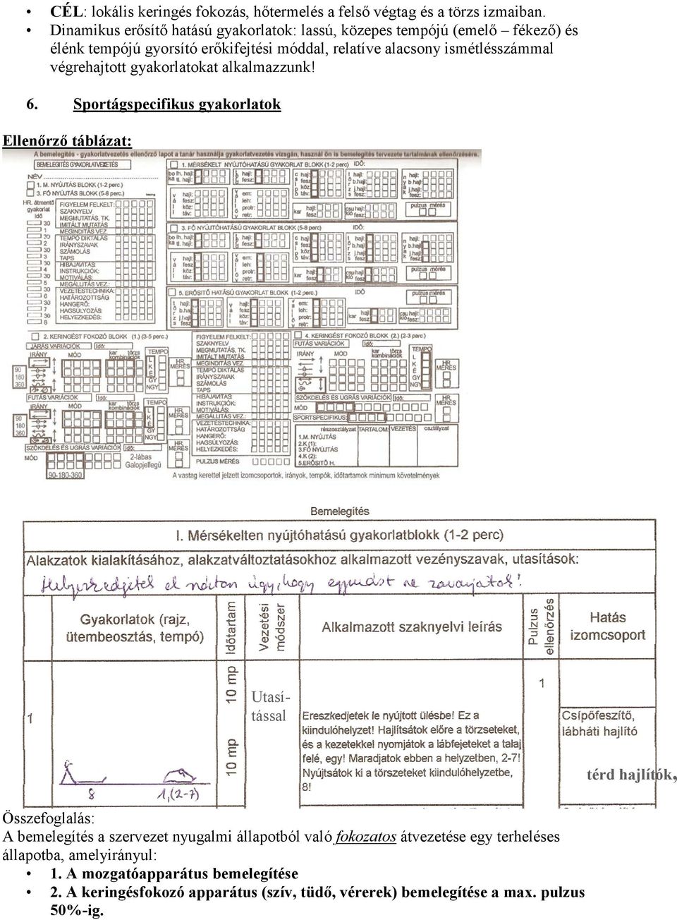 ismétlésszámmal végrehajtott gyakorlatokat alkalmazzunk! 6.