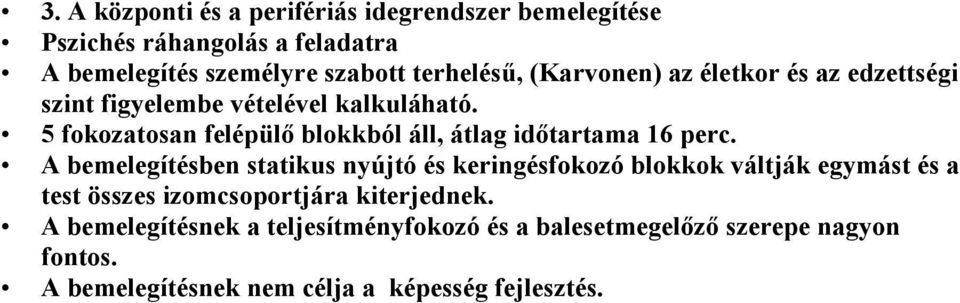 5 fokozatosan felépülő blokkból áll, átlag időtartama 16 perc.