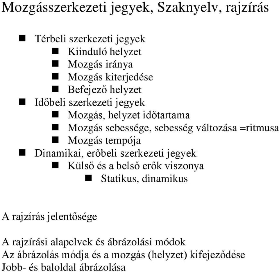 Mozgás tempója Dinamikai, erőbeli szerkezeti jegyek Külső és a belső erők viszonya Statikus, dinamikus A rajzírás