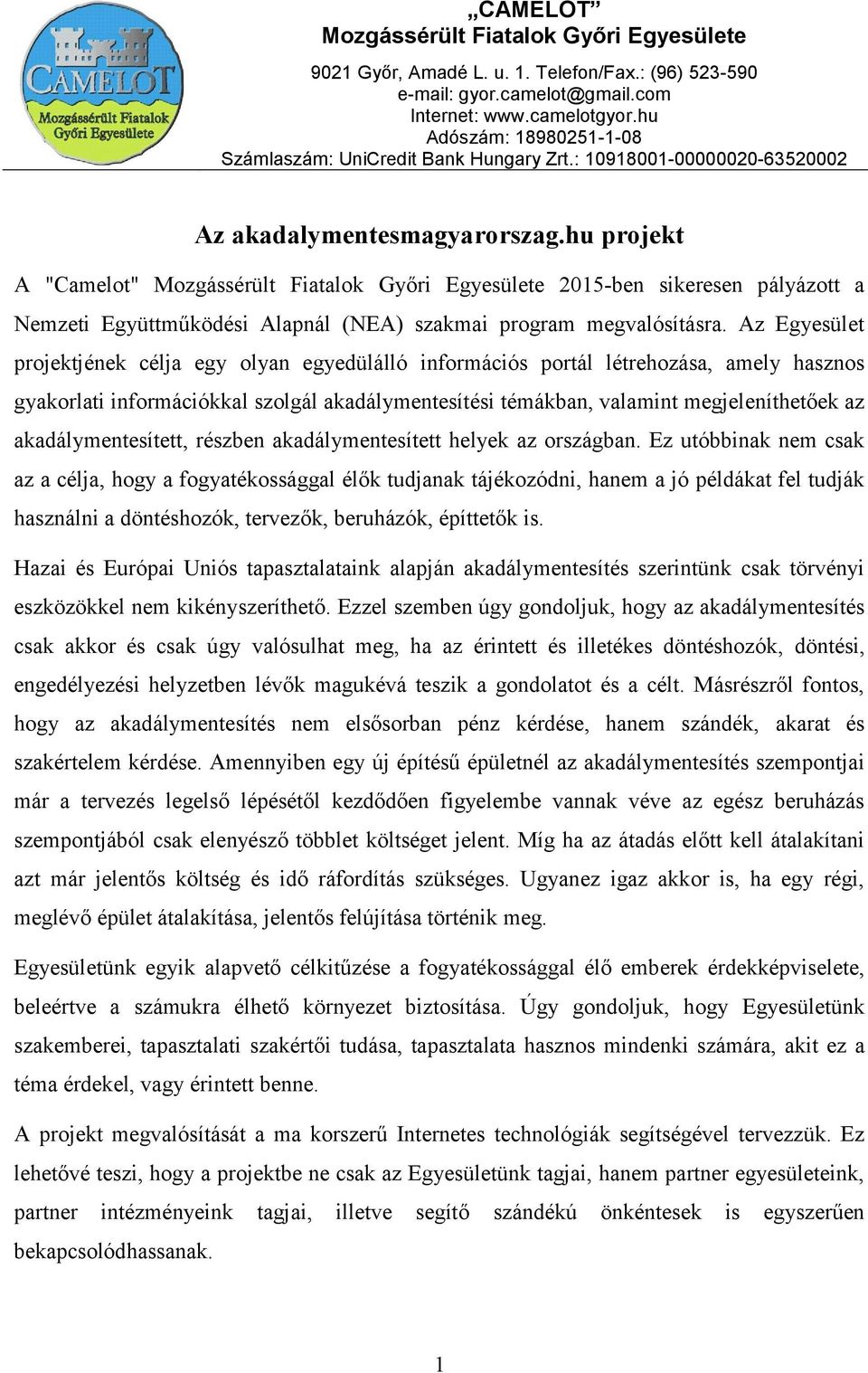 hu projekt A "Camelot" Mozgássérült Fiatalok Győri Egyesülete 2015-ben sikeresen pályázott a Nemzeti Együttműködési Alapnál (NEA) szakmai program megvalósításra.