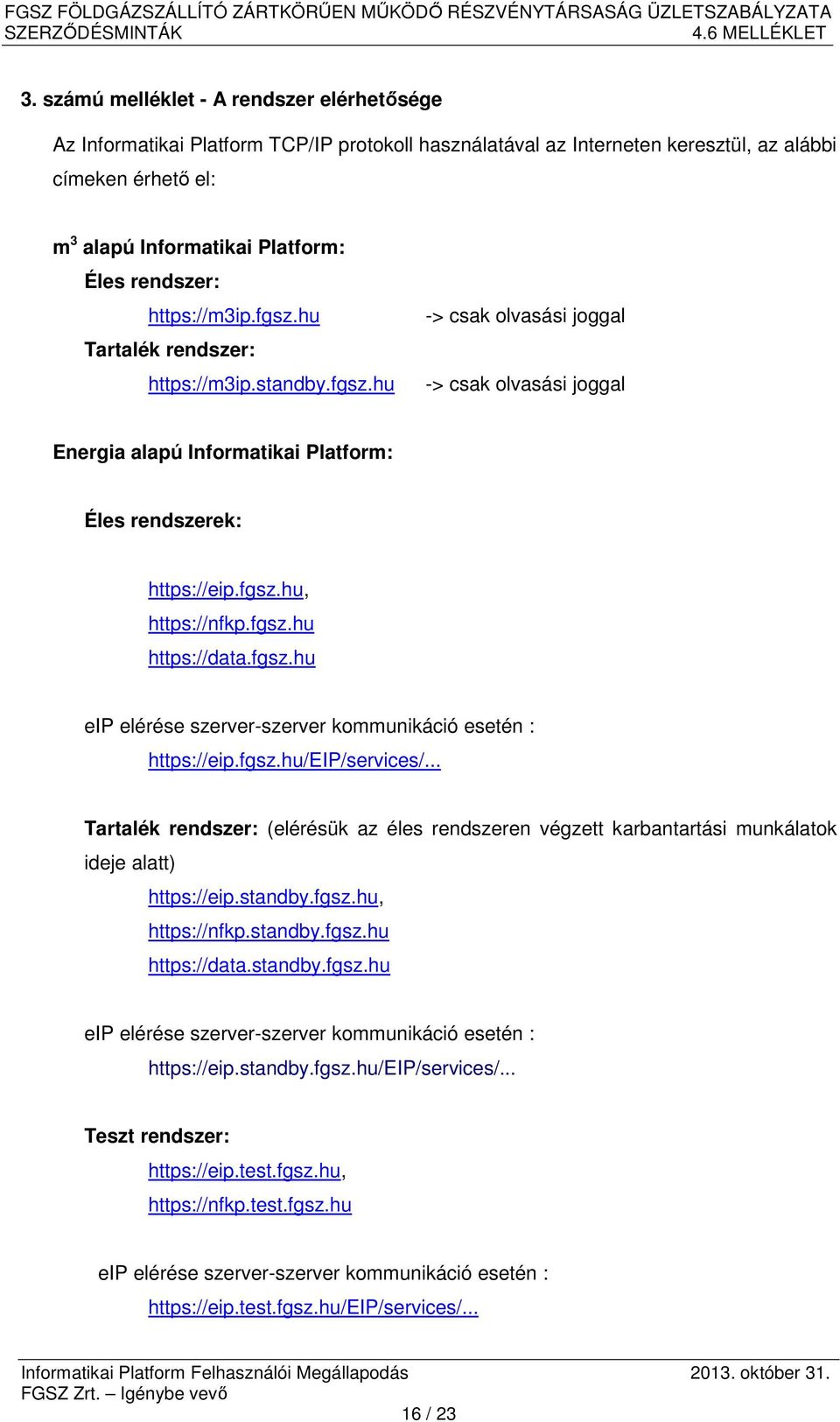 fgsz.hu https://data.fgsz.hu eip elérése szerver-szerver kommunikáció esetén : https://eip.fgsz.hu/eip/services/.