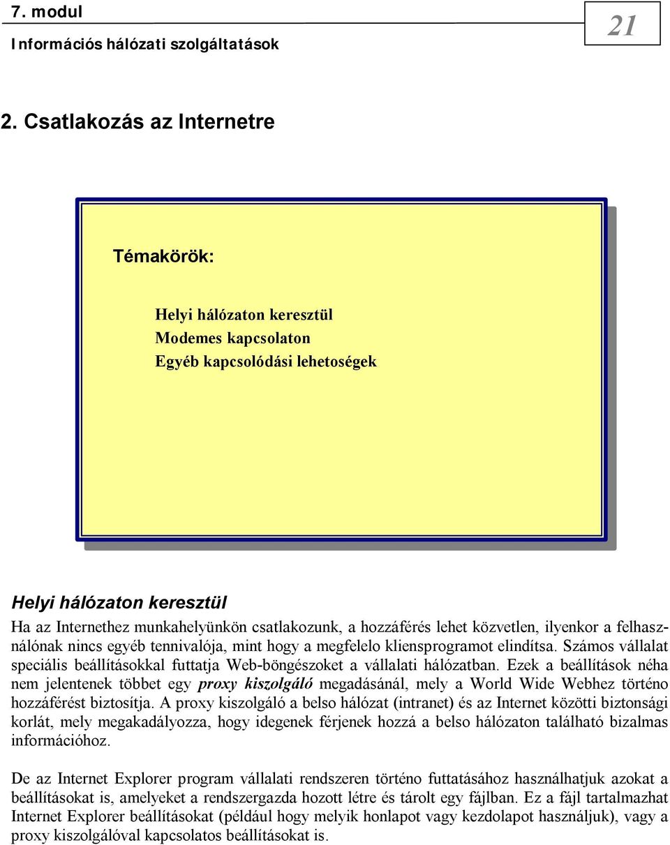 Számos vállalat speciális beállításokkal futtatja Web-böngészoket a vállalati hálózatban.