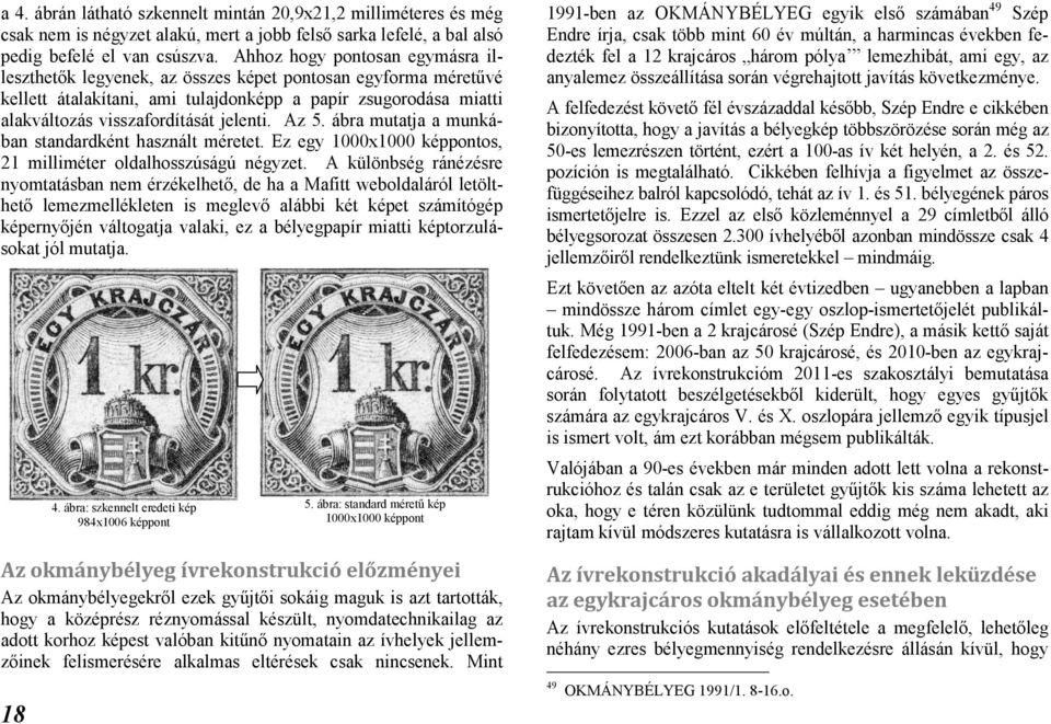 Az 5. ábra mutatja a munkában standardként használt méretet. Ez egy 1000x1000 képpontos, 21 milliméter oldalhosszúságú négyzet.