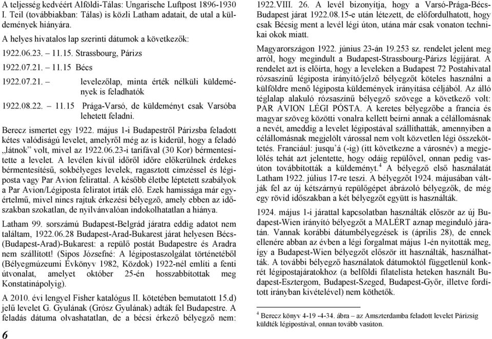 Berecz ismertet egy 1922. május 1-i Budapestről Párizsba feladott kétes valódiságú levelet, amelyről még az is kiderül, hogy a feladó látnok volt, mivel az 1922.06.