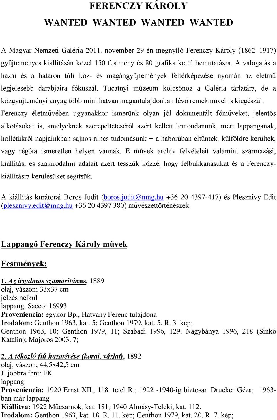 A válogatás a hazai és a határon túli köz- és magángyűjtemények feltérképezése nyomán az életmű legjelesebb darabjaira fókuszál.