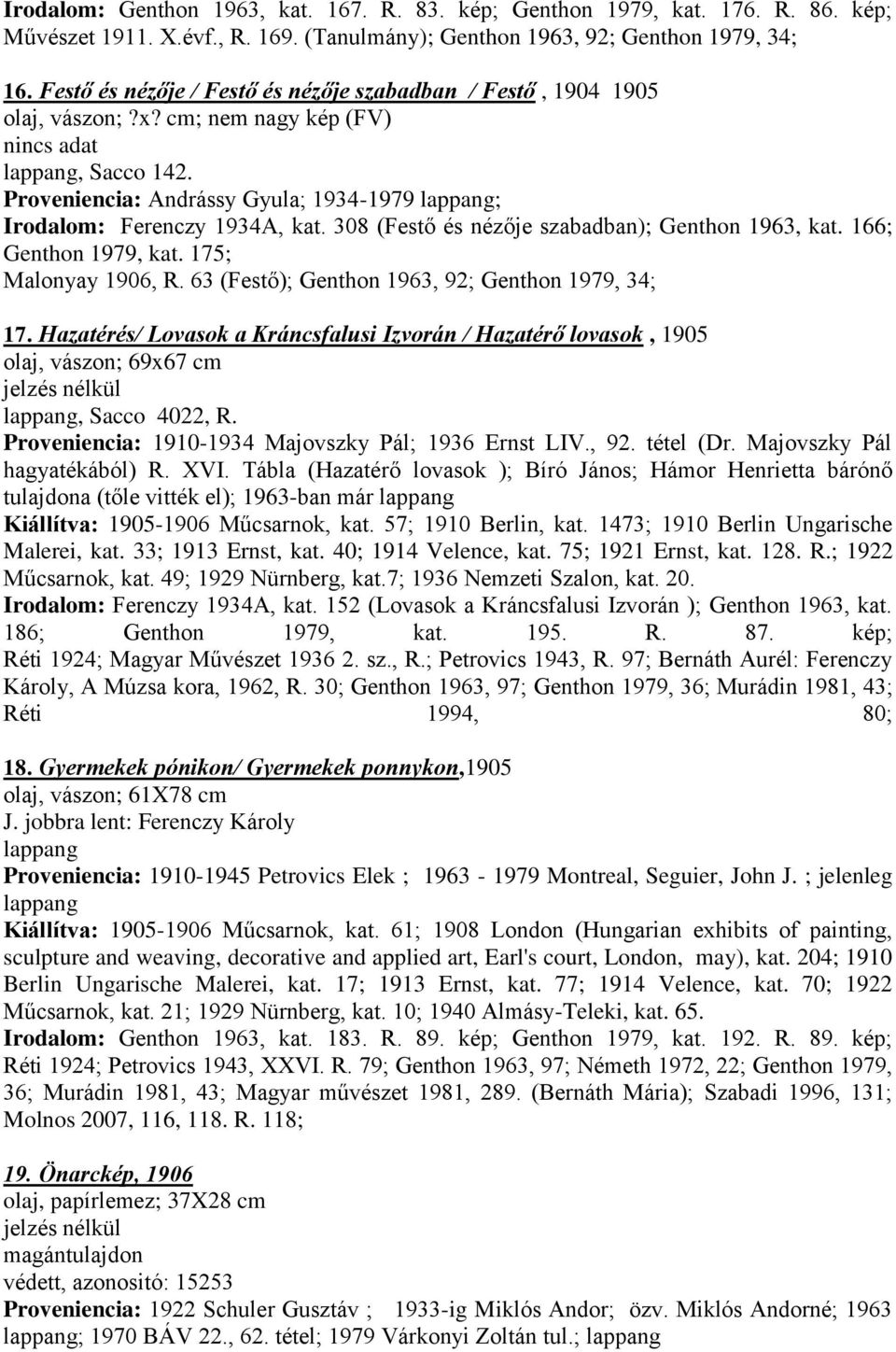 308 (Festő és nézője szabadban); Genthon 1963, kat. 166; Genthon 1979, kat. 175; Malonyay 1906, R. 63 (Festő); Genthon 1963, 92; Genthon 1979, 34; 17.