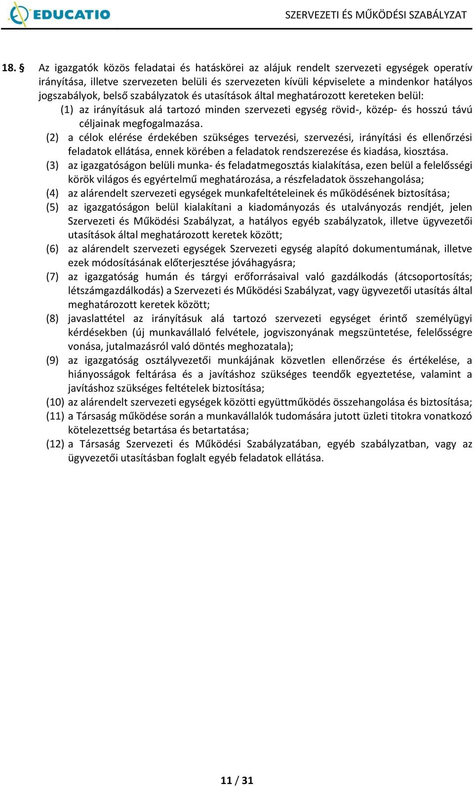 (2) a célok elérése érdekében szükséges tervezési, szervezési, irányítási és ellenőrzési feladatok ellátása, ennek körében a feladatok rendszerezése és kiadása, kiosztása.